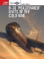 B-36 'Peacemaker' Units of the Cold War - Peter E. Davies - cover
