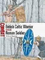 British Celtic Warrior vs Roman Soldier: Britannia AD 43-105 - William Horsted - cover