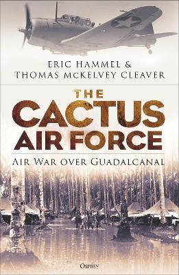 The Cactus Air Force: Air War over Guadalcanal - Eric Hammel,Thomas McKelvey Cleaver - cover