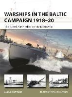 Warships in the Baltic Campaign 1918-20: The Royal Navy takes on the Bolsheviks - Angus Konstam - cover