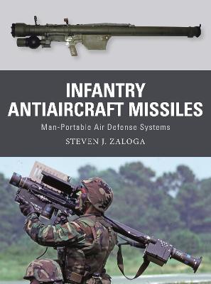 Infantry Antiaircraft Missiles: Man-Portable Air Defense Systems - Steven J. Zaloga - cover