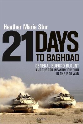 21 Days to Baghdad: General Buford Blount and the 3rd Infantry Division in the Iraq War - Heather Marie Stur - cover