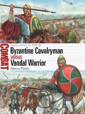 Byzantine Cavalryman vs Vandal Warrior: North Africa AD 533–36 - Murray Dahm - cover