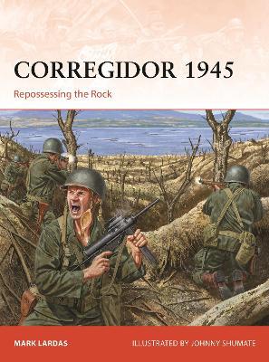 Corregidor 1945: Repossessing the Rock - Mark Lardas - cover