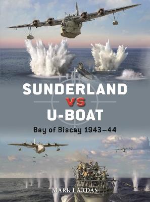 Sunderland vs U-boat: Bay of Biscay 1943–44 - Mark Lardas - cover