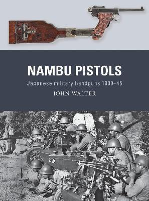 Nambu Pistols: Japanese military handguns 1900-45 - John Walter - cover