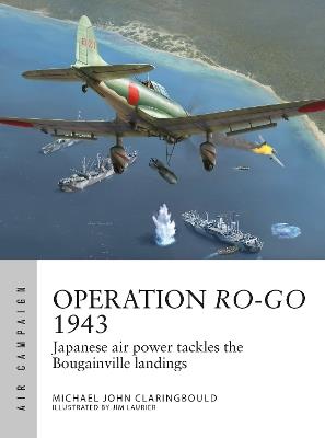 Operation Ro-Go 1943: Japanese air power tackles the Bougainville landings - Michael John Claringbould - cover