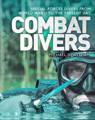 Combat Divers: An illustrated history of special forces divers - Michael G. Welham - cover