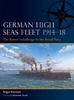 German High Seas Fleet 1914–18: The Kaiser’s challenge to the Royal Navy