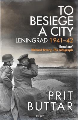 To Besiege a City: Leningrad 1941–42 - Prit Buttar - cover