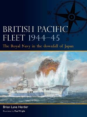 British Pacific Fleet 1944–45: The Royal Navy in the downfall of Japan - Brian Lane Herder - cover