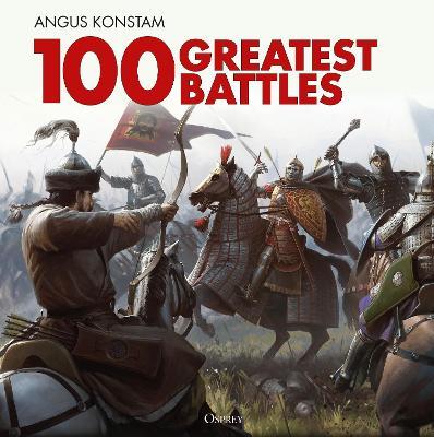 100 Greatest Battles - Angus Konstam - cover