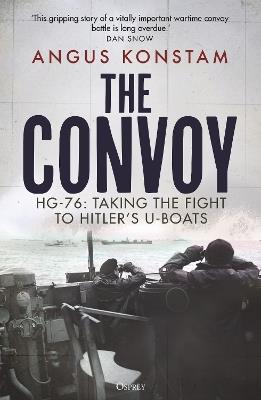 The Convoy: HG-76: Taking the Fight to Hitler's U-boats - Angus Konstam - cover