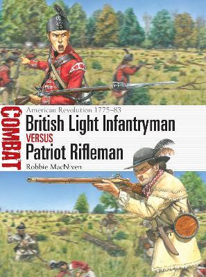 British Light Infantryman vs Patriot Rifleman: American Revolution 1775–83 - Robbie MacNiven - cover