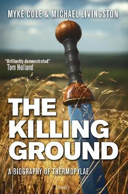 The Killing Ground: A Biography of Thermopylae - Myke Cole,Michael Livingston - cover