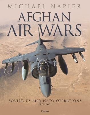Afghan Air Wars: Soviet, US and NATO operations, 1979–2021 - Michael Napier - cover
