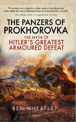 The Panzers of Prokhorovka: The Myth of Hitler’s Greatest Armoured Defeat - Ben Wheatley - cover