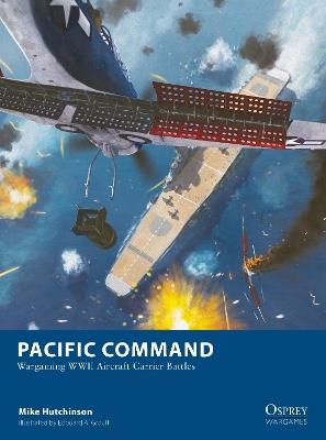 Pacific Command: Wargaming WWII Aircraft Carrier Battles - Mike Hutchinson - cover