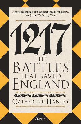 1217: The Battles that Saved England - Catherine Hanley - cover