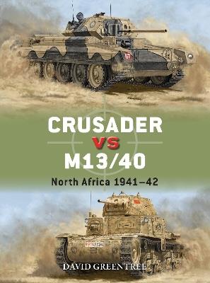 Crusader vs M13/40: North Africa 1941–42 - David Greentree - cover