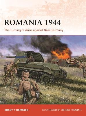 Romania 1944: The Turning of Arms against Nazi Germany - Grant Harward - cover