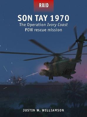 Son Tay 1970: The Operation Ivory Coast POW rescue mission - Justin W. Williamson - cover