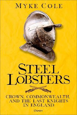 Steel Lobsters: Crown, Commonwealth, and the Last Knights in England - Myke Cole - cover
