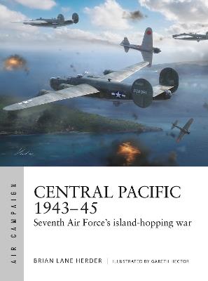 Central Pacific 1943–45: Seventh Air Force's island-hopping war - Brian Lane Herder - cover