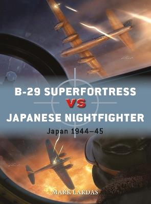 B-29 Superfortress vs Japanese Nightfighter: Japan 1944–45 - Mark Lardas - cover