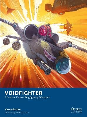 Voidfighter: A Science Fiction Dogfighting Wargame - Casey Garske - cover