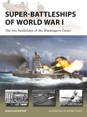 Super-Battleships of World War I: The lost battleships of the Washington Treaty - Angus Konstam - cover