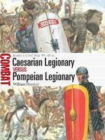 Caesarian Legionary vs Pompeian Legionary: Rome’s Civil War 49–45 BC