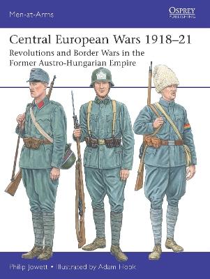 Central European Wars 1918–21: Revolutions and Border Wars in the Former Austro-Hungarian Empire - Philip Jowett - cover