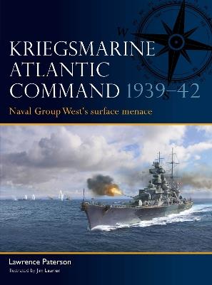 Kriegsmarine Atlantic Command 1939–42: Naval Group West's surface menace - Lawrence Paterson - cover