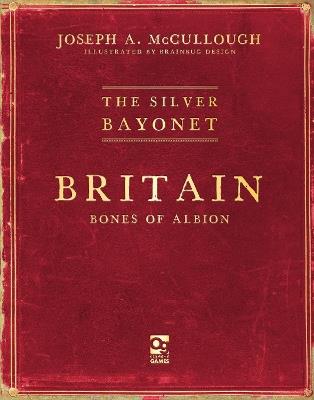The Silver Bayonet: Britain: Bones of Albion - Joseph A. McCullough - cover