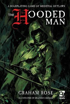 The Hooded Man: A Roleplaying Game of Medieval Outlaws - Graham Rose - cover