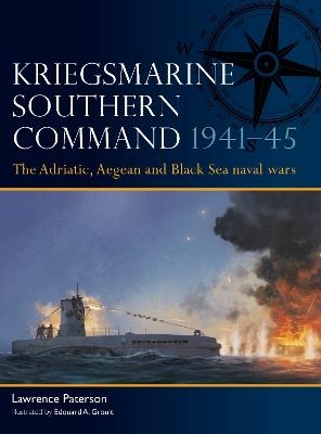Kriegsmarine Southern Command 1941–45: The Adriatic, Aegean and Black Sea naval wars - Lawrence Paterson - cover