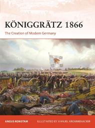Königgrätz 1866: The Creation of Modern Germany