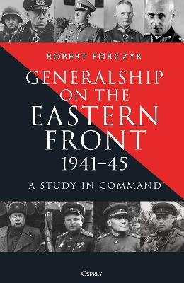 Generalship on the Eastern Front, 1941–45: A Study in Command - Robert Forczyk - cover