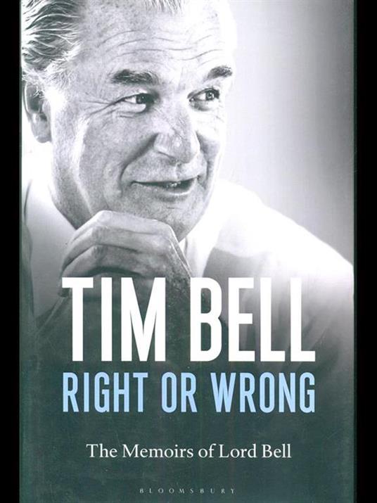 Right or Wrong: The Memoirs of Lord Bell - Tim Bell - cover