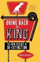 Bring Back the King: The New Science of De-extinction