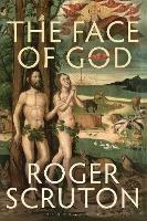 The Face of God: The Gifford Lectures - Roger Scruton - cover