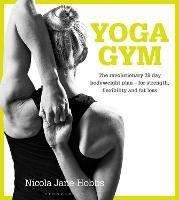 Yoga Gym: The Revolutionary 28 Day Bodyweight Plan - for Strength, Flexibility and Fat Loss - Nicola Jane Hobbs - cover
