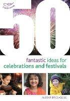 50 Fantastic Ideas for Celebrations and Festivals