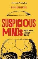 Suspicious Minds: Why We Believe Conspiracy Theories - Rob Brotherton - cover