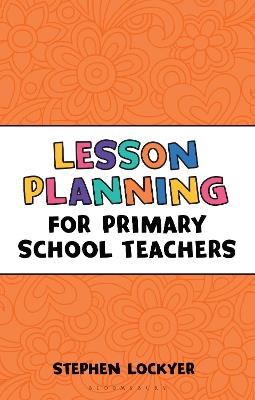 Lesson Planning for Primary School Teachers - Stephen Lockyer - cover