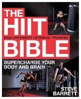 The HIIT Bible: Supercharge Your Body and Brain - Steve Barrett - cover