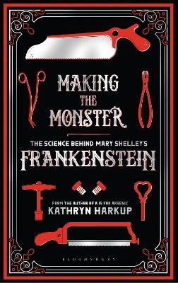Making the Monster: The Science Behind Mary Shelley's Frankenstein - Kathryn Harkup - cover