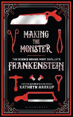 Making the Monster: The Science Behind Mary Shelley's Frankenstein - Kathryn Harkup - cover