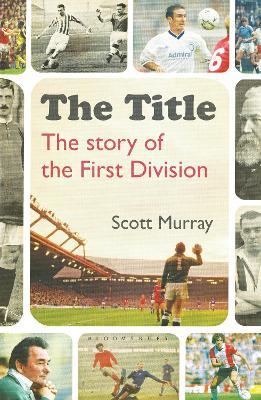 The Title: The Story of the First Division - Scott Murray - cover
